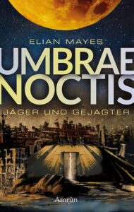 Umbrae Noctis: Jäger und Gejagter von Elian Mayes