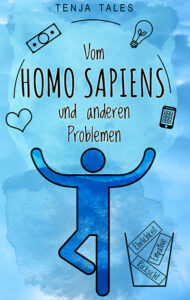 Vom Homo Sapiens und anderen Problemen von Tenja Tales
