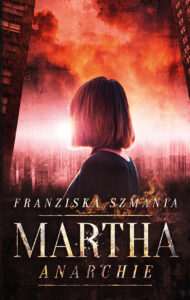 MARTHA: Anarchie von Franziska Szmania