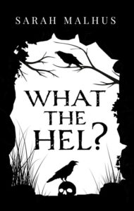 What the Hel? – Sarah Malhus